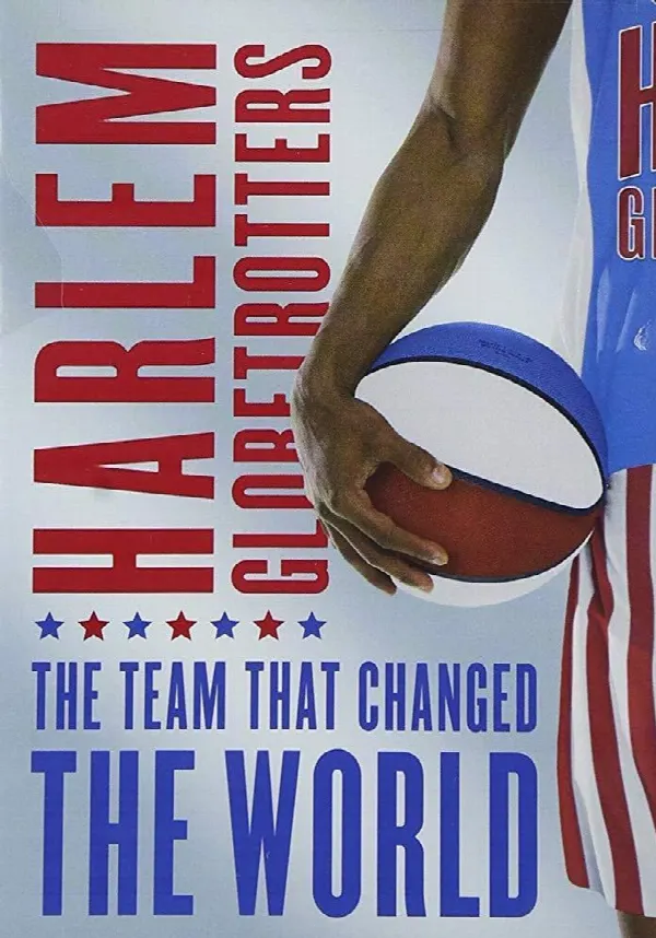 The Harlem Globetrotters: The Team That Changed the World poster